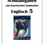 Englisch 5 Schulaufgaben von bayerischen Gymnasien