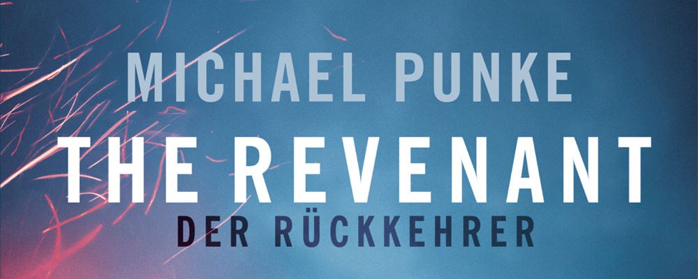 Buchtipp der Woche: Michael Punke: The Revenant – Der Rückkehrer