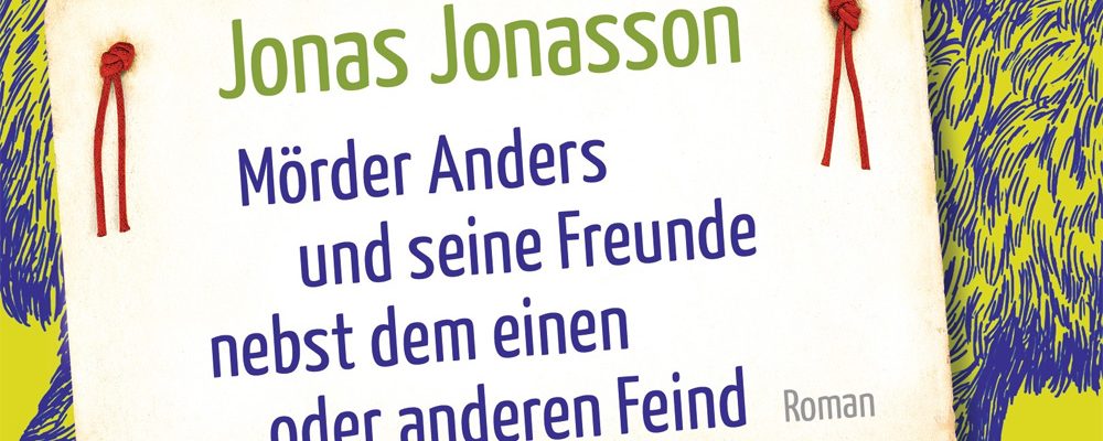 Buchtipp der Woche: Jonas Jonasson: Mörder Anders und seine Freunde nebst dem einen oder anderen Feind