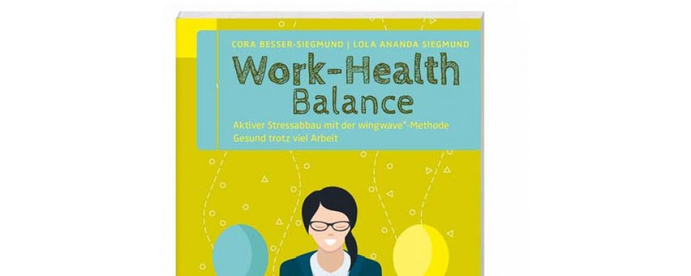 Buchtipp der Woche: Cora Besser-Siegmund, Lola Ananda Siegmund: Work-Health Balance