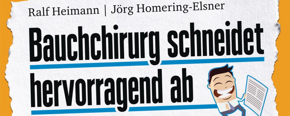 Buchtipp der Woche: Ralf Heimann, Jörg Homering-Elsner: Bauchchirurg schneidet hervorragend ab