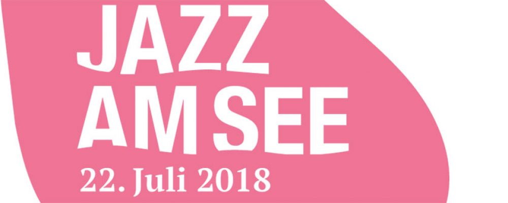 „Jazz am See“ 2018 – ein internationales Potpourri an Künstlern