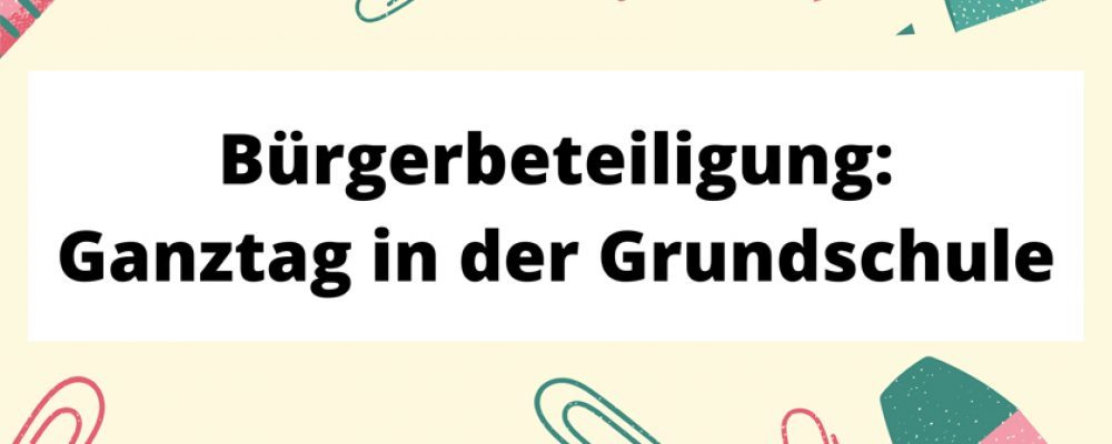 Thema Ganztagsbetreuung im Bürgerlabor